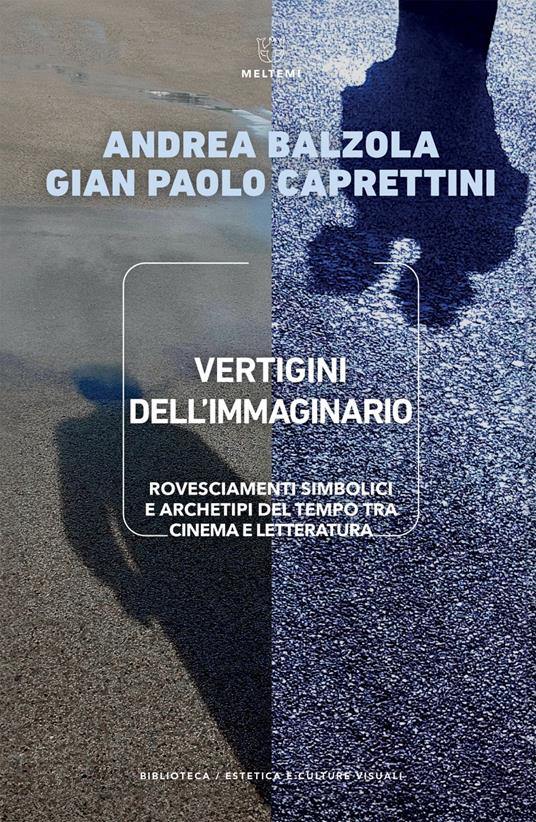 Vertigini dell'immaginario. Rovesciamenti simbolici e archetipi del tempo tra cinema e letteratura - Andrea Balzola,Gian Paolo Caprettini - ebook