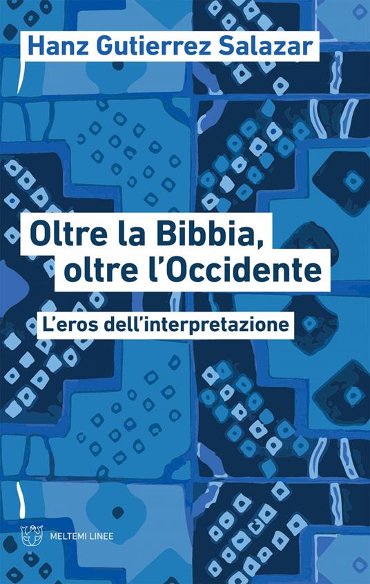 Oltre la Bibbia, oltre l'Occidente. L'eros dell'interpretazione - Hanz Gutierrez Salazar - ebook