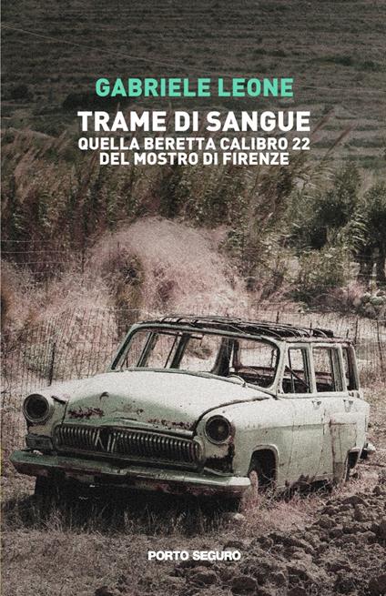 Trame di sangue. Quella Beretta calibro 22 del Mostro di Firenze - Gabriele Leone - copertina