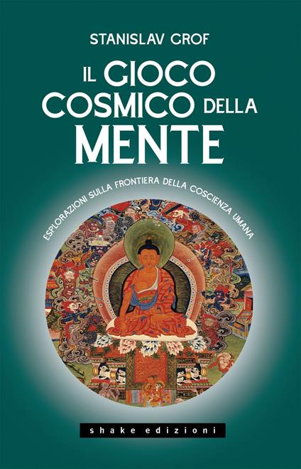 Il gioco cosmico della mente. Esplorazioni sulla frontiera della coscienza umana - Stanislav Grof,Giulia Barletta - ebook