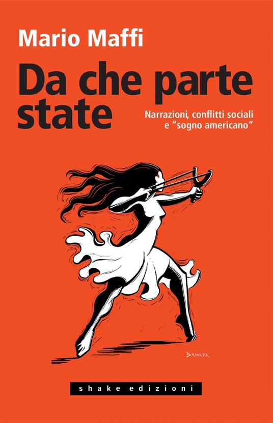 Da che parte state. Narrazioni, conflitti sociali e «sogno americano» - Mario Maffi - ebook