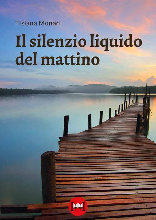 Il silenzio liquido del mattino - Tiziana Monari - copertina