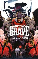 Ain’t no grave. Sfida alla morte