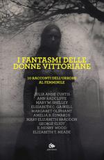 I fantasmi delle donne vittoriane. 10 racconti dell'orrore al femminile