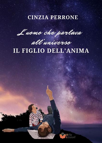 L'uomo che parlava all'universo. Il figlio dell'anima - Cinzia Perrone - copertina