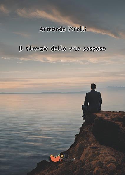 Il silenzio delle vite sospese - Armando Pirolli - copertina