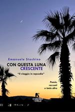 Con questa Luna crescente. Il viaggio in rapsodia. Ediz. multilingue