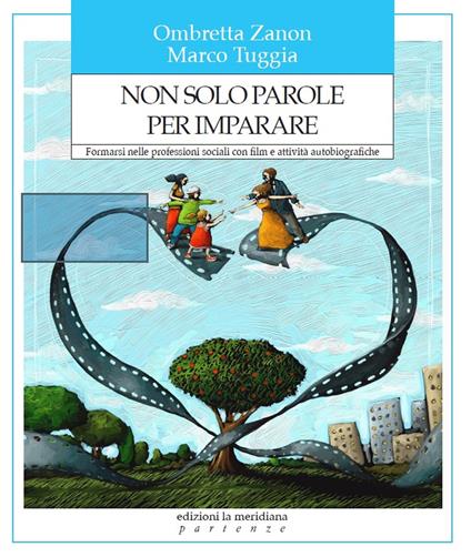 Non solo parole per imparare. Formarsi nelle professioni sociali con film e attività autobiografiche - Marco Tuggia,Ombretta Zanon - ebook