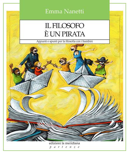 Il filosofo è un pirata. Appunti e spunti per la filosofia con i bambini - Emma Nanetti - copertina