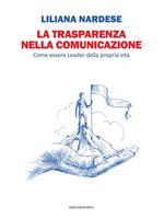 La trasparenza nella comunicazione. Come essere leader della propria vita