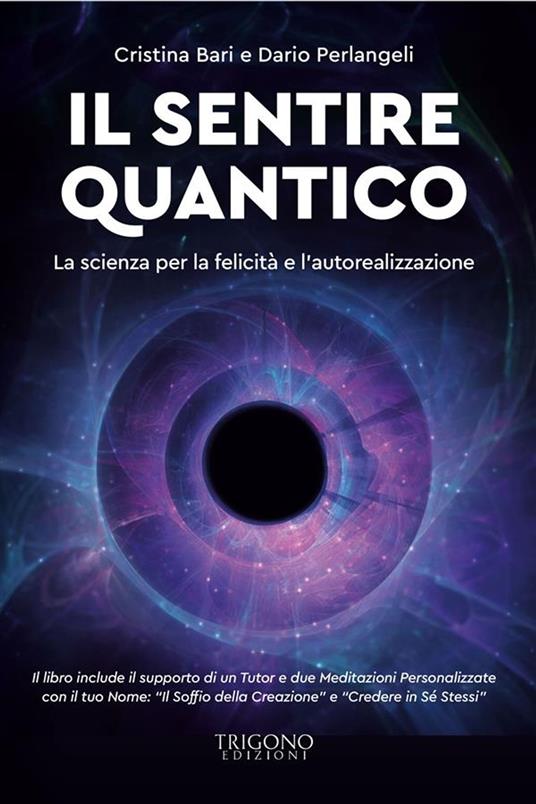 Il sentire quantico. La scienza per la felicità e l'autorealizzazione - Cristina Bari,Dario Perlangeli - ebook