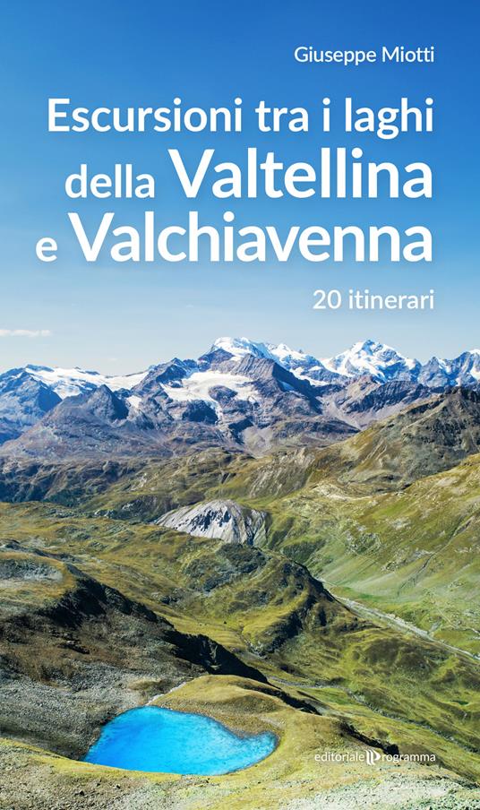 Escursioni tra i laghi della Valtellina e Valchiavenna. 20 itinerari - Giuseppe Miotti - copertina