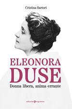 Eleonora Duse. Donna libera, anima errante