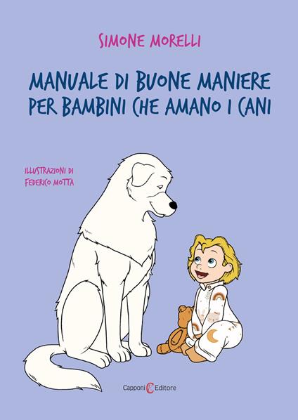 Manuale di buone maniere per bambini che amano i cani. Ediz. illustrata - Simone Morelli - copertina