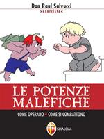 Le potenze malefiche. Come operano. Come si combattono