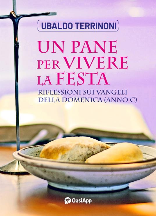 Un pane per vivere la festa. Riflessioni sui Vangeli della Domenica. Anno C - Ubaldo Terrinoni - copertina