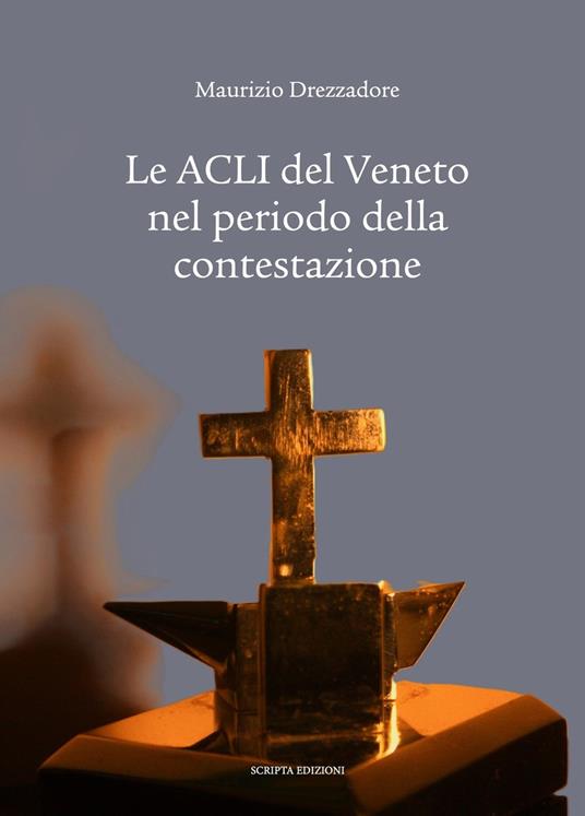 Le ACLI del Veneto nel periodo della contestazione - Maurizio Drezzadore - copertina
