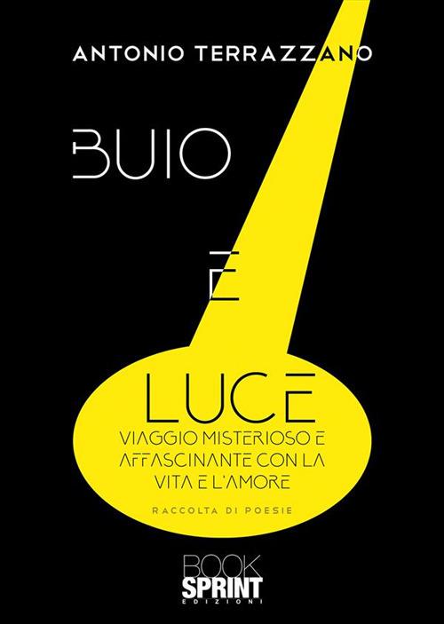 Buio e luce. Viaggio misterioso e affascinante con la vita e l'amore - Antonio Terrazzano - copertina