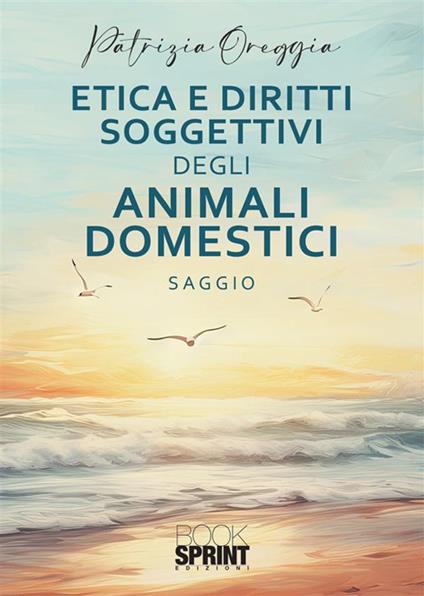 Etica e diritti soggettivi degli animali domestici - Patrizia Oreggia - copertina