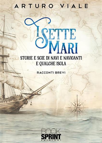 I sette mari. Storie e scie di navi e naviganti e qualche isola - Arturo Viale - ebook