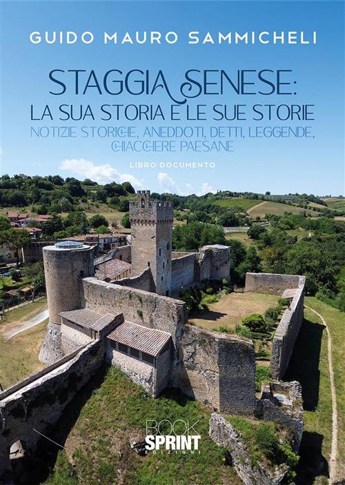 Staggia Senese: la sua storia e le sue storie. Notizie storiche, aneddoti, detti, leggende, chiacchiere paesane - Guido Mauro Sammicheli - ebook