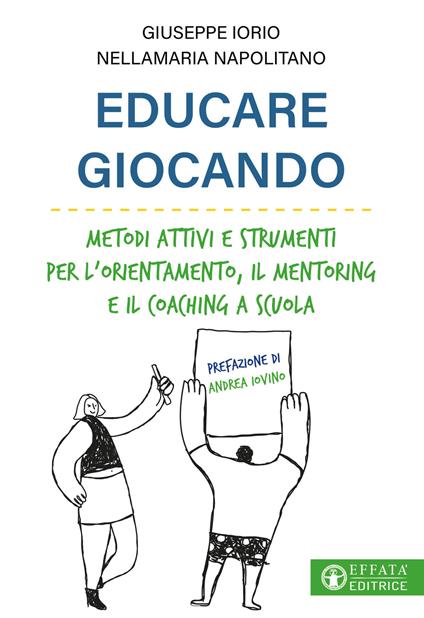 Educare giocando. Metodi attivi e strumenti per l'orientamento, il mentoring e il coaching a scuola - Giuseppe Iorio,Nellamaria Napolitano - copertina