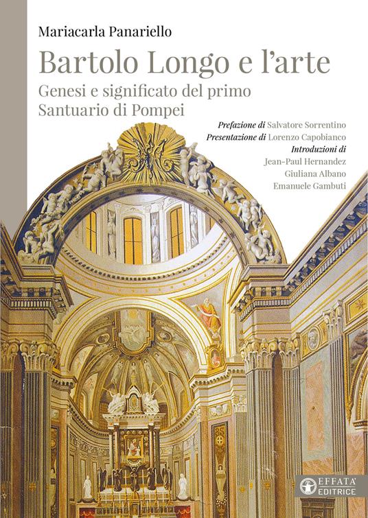 Bartolo Longo e l'arte. Genesi e significato del primo Santuario di Pompei - Mariacarla Panariello - copertina