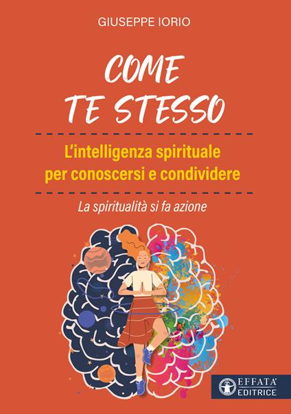 Come te stesso. L'intelligenza spirituale per conoscersi e condividere. La spiritualità si fa azione - Giuseppe Iorio - copertina