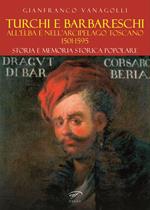 Turchi e barbareschi all'Elba e nell'arcipelago toscano 1501-1595. Storia e memoria storica popolare