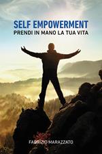 Self empowerment. Prendi in mano la tua vita