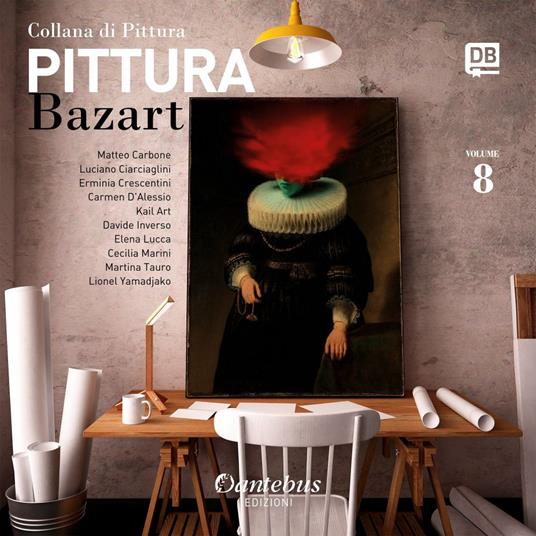 Collana di pittura Bazart. Ediz. illustrata. Vol. 8 - Matteo Carbone,Luciano Ciarciaglini,Erminia Crescentini,Carmen D'Alessio - ebook