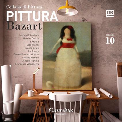 Collana di pittura Bazart. Ediz. illustrata. Vol. 10 - Daniela Costanza Lintas,Marina D'annibale,Martina Destro,- ERrante - ebook