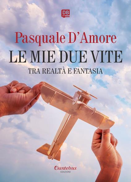 Le mie due vite - Pasquale D'Amore - ebook