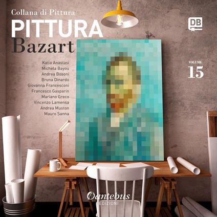 Collana di pittura Bazart. Vol. 15 - Katia Anastasi,Michela Bayou,Andrea Bosoni,Bruna Dinardo - ebook