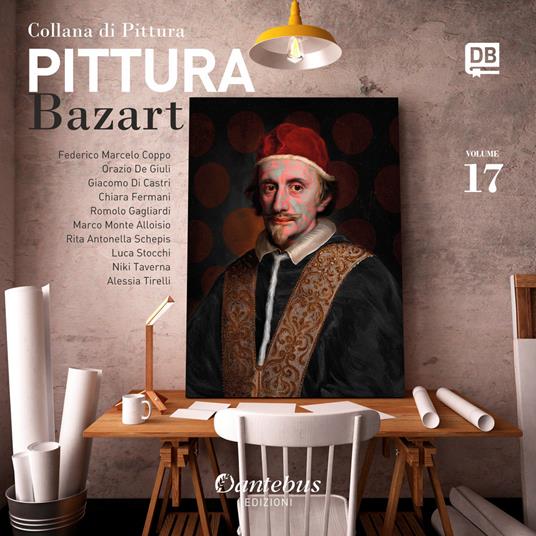 Collana di pittura Bazart. Ediz. illustrata. Vol. 17 - Rita Antonella Schepis,Orazio De Giuli,Giacomo Di Castri,Chiara Fermani - ebook