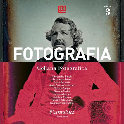 Fotografia. Collana fotografica. Ediz. illustrata. Vol. 3 - Alessandro Borghi,Francesco Bozza,Paolo Buraschi,Vittorio Cappa - ebook
