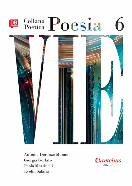 Vie. Collana poetica. Vol. 6 - Antonia Doronzo Manno,Giorgia Gorlato,Paola Martinelli,Evelin Salafia - ebook