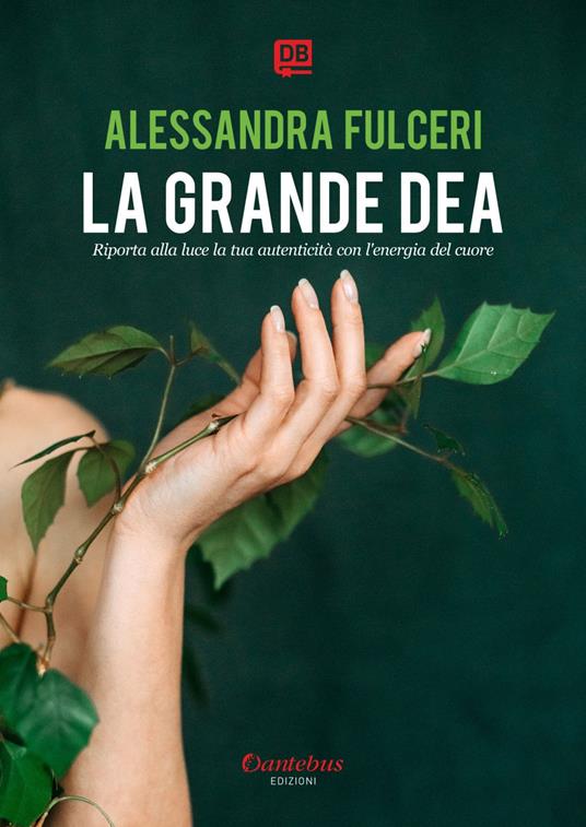 La grande dea. Riporta alla luce la tua autenticità con l'energia del cuore - Alessandra Fulceri - ebook