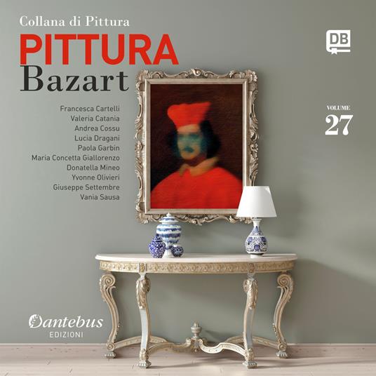 Collana di pittura Bazart. Ediz. illustrata. Vol. 27 - Francesca Cartelli,Valeria Catania,Maria Concetta Giallorenzo,Andrea Cossu - ebook