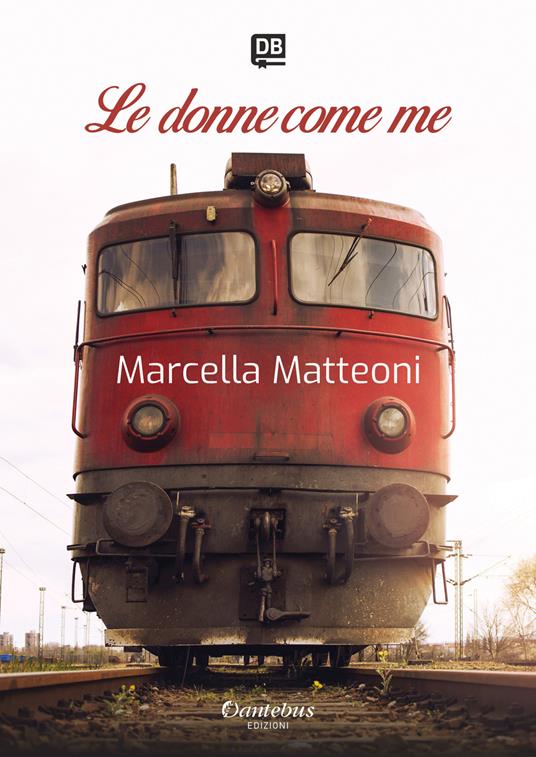 Le donne come me. Nuova ediz. - Marcella Matteoni - copertina