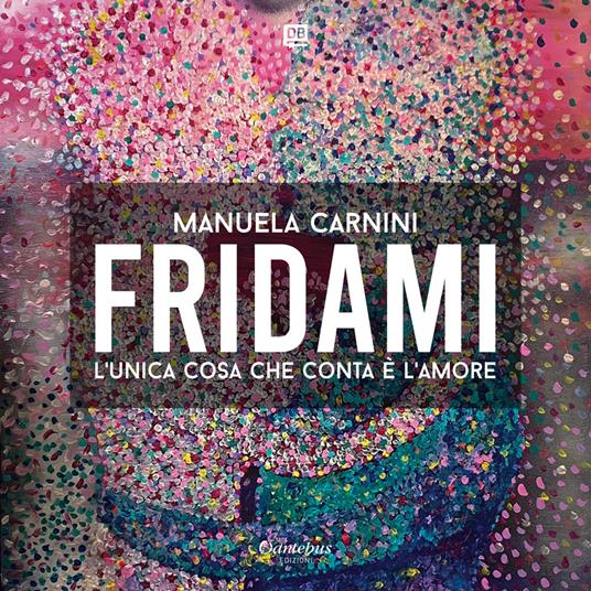 Fridami. L'unica cosa che conta è l'amore. Ediz. illustrata - Manuela Carnini - ebook