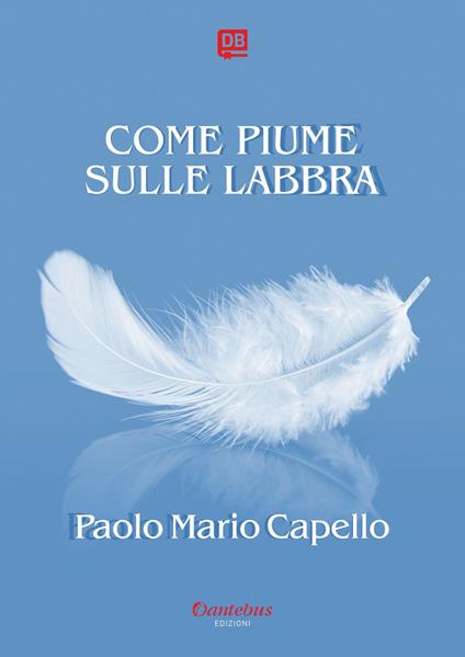 Come piume sulle labbra - Paolo Mario Capello - ebook