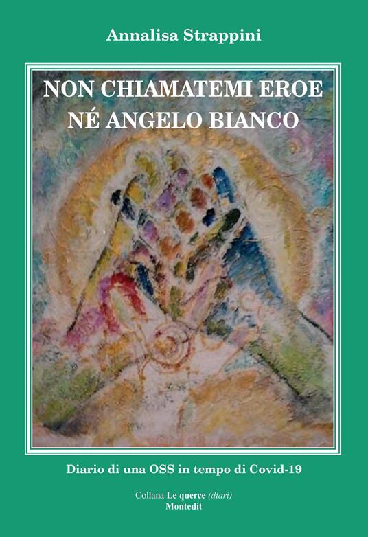 Non chiamatemi eroe né angelo bianco. Diario di una OSS in tempo di Covid-19 - Annalisa Strappini - copertina