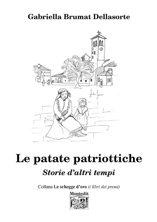 Le patate patriottiche. Storie d'altri tempi - Gabriella Brumat Dellasorte - copertina