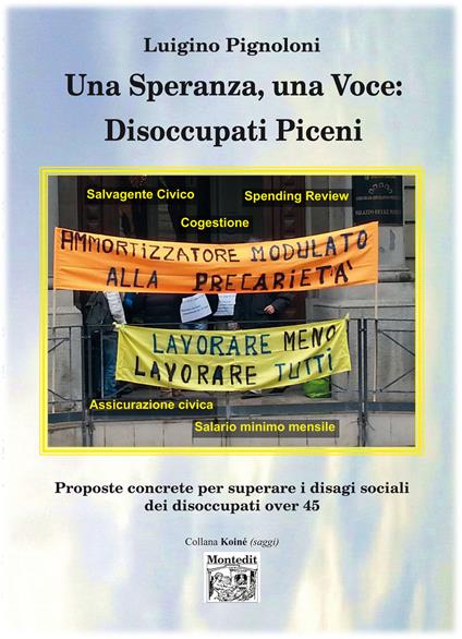 Una speranza, una voce: disoccupati piceni proposte concrete per superare i disagi sociali dei disoccupati over 45 - Luigino Pignoloni - ebook