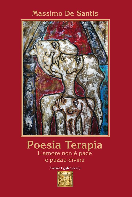 Poesia terapia. L'amore non è pace è pazzia divina - Massimo De Santis - copertina