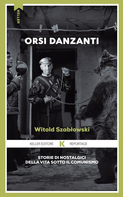 Orsi danzanti. Storie di nostalgici della vita sotto il comunismo - Witold Szablowski - copertina