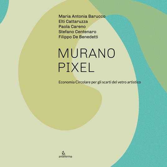 Murano Pixel. Economia circolare per gli scarti del vetro artistico. Ediz. illustrata - copertina