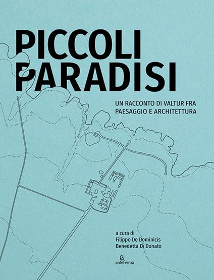 Piccoli paradisi. Un racconto di Valtur fra paesaggio e architettura. Ediz. illustrata - copertina