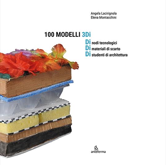100 modelli 3Di. Ediz. illustrata - Angela Lacirignola,Elena Montacchini - copertina